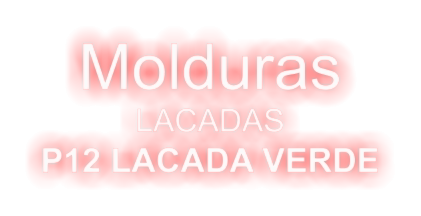 Molduras  LACADAS P12 LACADA VERDE