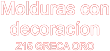 Molduras con decoracíon Z15 GRECA ORO