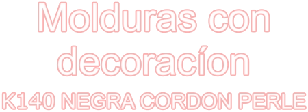 Molduras con decoracíon K140 NEGRA CORDON PERLE
