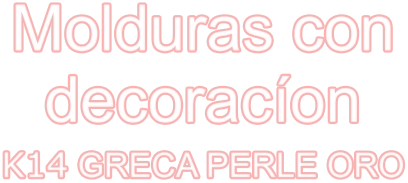 Molduras con decoracíon K14 GRECA PERLE ORO