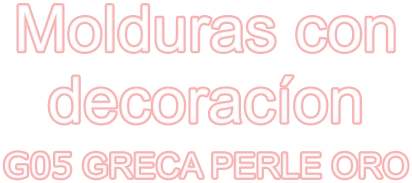 Molduras con decoracíon G05 GRECA PERLE ORO