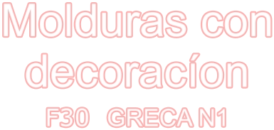 Molduras con decoracíon F30  GRECA N1