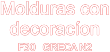 Molduras con decoracíon F30  GRECA N2
