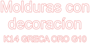 Molduras con decoracíon K14 GRECA ORO G10
