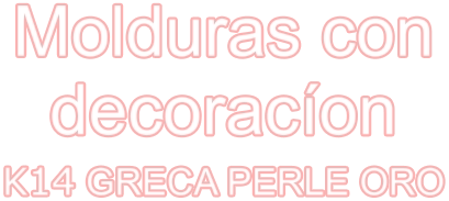 Molduras con decoracíon K14 GRECA PERLE ORO
