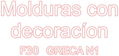 Molduras con decoracíon F30  GRECA N1
